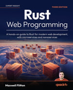 Rust Web Programming : A hands-on guide to Rust for modern web development, with microservices and nanoservices - Maxwell Flitton