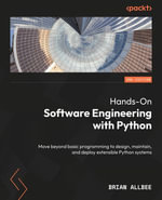 Hands-On Software Engineering with Python : Move beyond basic programming to design, maintain, and deploy extensible Python systems - Brian Allbee