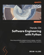 Hands-On Software Engineering with Python : Move beyond basic programming to design, maintain, and deploy extensible Python systems - Brian Allbee