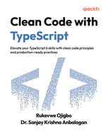 Clean Code with TypeScript : Elevate your TypeScript 6 skills with clean code principles and production-ready practices - Rukevwe Ojigbo