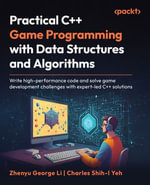 Practical C++ Game Programming with Data Structures and Algorithms : Write high-performance code and solve game development challenges with expert-led C++ solutions - Zhenyu George Li