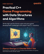 Practical C++ Game Programming with Data Structures and Algorithms : Write high-performance code and solve game development challenges with expert-led C++ solutions - Zhenyu George Li