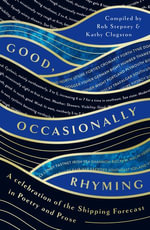 Good, Occasionally Rhyming : A celebration of the Shipping Forecast in poetry and prose - Rob Stepney