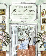 The Worlds of Jane Austen : The Influences and Inspiration Behind the Novels - Helena Kelly