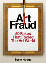 Art Fraud : 50 Fakes That Fooled the Art World - Susie Hodge