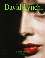 David Lynch : His Work, His World - Tom Huddleston
