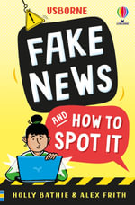Fake News And How To Spot It : Usborne Life Skills - Holly Bathie