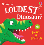 Who's the Loudest Dinosaur? : Noisy Pop-Ups - Sam Taplin