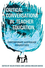 Critical Conversations in Teacher Education : Contemporary Australian Perspectives - Helen Stokes