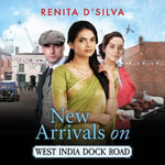 New Arrivals on West India Dock Road : Begin a BRAND NEW utterly brilliant historical series from Renita D'Silva - Renita DSilva