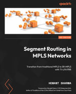 Segment Routing in MPLS Networks : Transition from traditional MPLS to SR-MPLS with TI-LFA FRR - Hemant Sharma