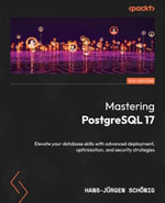Mastering PostgreSQL 17 : Elevate your database skills with advanced deployment, optimization, and security strategies - Hans-Jürgen Schönig