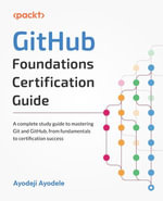 GitHub Foundations Certification Guide : Essential skills, real-world labs, and exam strategies for GitHub beginners - Ayodeji Ayodele