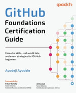 GitHub Foundations Certification Guide : Essential skills, real-world labs, and exam strategies for GitHub beginners - Ayodeji Ayodele