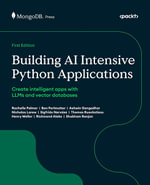 Building AI Intensive Python Applications : Create intelligent apps with LLMs and vector databases - Rachelle Palmer