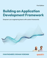 Building an Application Development Framework : Empower your engineering teams with custom frameworks - Ivan Padabed