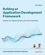 Building an Application Development Framework : Empower your engineering teams with custom frameworks - Ivan Padabed