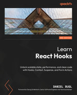 Learn React Hooks : Unlock scalable state, performance, and clean code with Hooks, Context, Suspense, and Form Actions - Daniel Bugl