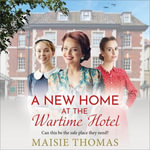 A New Home at the Wartime Hotel : Start a BRAND NEW nostalgic and heart-warming WWII saga series for 2025! - Maisie Thomas