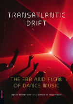 Transatlantic Drift : The Ebb and Flow of Dance Music - Katie Milestone