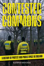 Contested Commons : A History of Protest and Public Space in England - Katrina Navickas