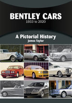 Bentley Cars 1933 to 2020 : A Pictorial History - James Taylor