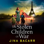 The Stolen Children of War : A BRAND NEW emotional and gripping WW2 tale of survival, sacrifice and hope from Jina Bacarr - Jina Bacarr
