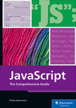 JavaScript : Mastering JavaScript from Basics to Advanced Topics - Inc Rheinwerk Publishing