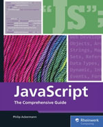 JavaScript : Mastering JavaScript from Basics to Advanced Topics - Inc Rheinwerk Publishing