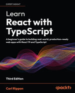 Learn React with TypeScript : A beginner's guide to building real-world, production-ready web apps with React 19 and TypeScript - Carl Rippon