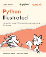 Python Illustrated : Not another boring Python book, learn programming the fun way - Maaike van Putten