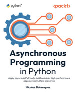 Asynchronous Programming in Python : Apply asyncio in Python to build scalable, high-performance apps across multiple scenarios - Nicolas Bohorquez