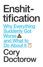 Enshittification : Why Everything Suddenly Got Worse and What To Do About It - Cory Doctorow