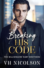 Breaking His Code : The Billionaire Hart Brothers : Book 4 - VH Nicolson
