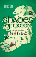 Shades of Green : A Journey into Irish Football - Chris Lee