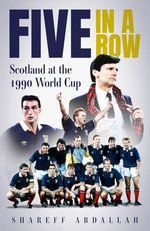 Five in a Row : Scotland at the 1990 World Cup - Shareef Abdallah