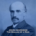 Ballad of a Nun, The : A decadent poet describes a young womans struggle between religion and life - John Davidson