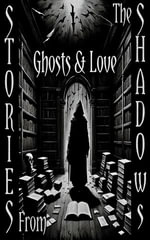 Stories From the Shadows - Ghosts & Love - Lafcadio Hearn