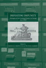 Defeating Impunity : Attempts at International Justice in Europe since 1914 - Ornella Rovetta