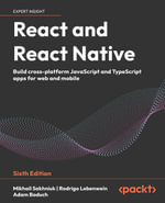 React and React Native : Build cross-platform JavaScript and TypeScript apps for web and mobile - Mikhail Sakhniuk