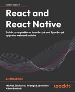 React and React Native - Sixth Edition : Build cross-platform JavaScript and TypeScript apps for web and mobile - Mikhail Sakhniuk
