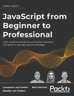 JavaScript from Beginner to Professional : Learn JavaScript quickly by building fun, interactive, and dynamic web apps, games, and pages - Laurence Lars Svekis