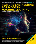 Feature Engineering for Modern Machine Learning with Scikit-Learn : Mastering data preparation and transformation for robust ML models - Cuantum Technologies LLC