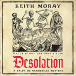 Desolation : A BRAND NEW medieval murder mystery — a chilling tale of death and deceit in plague-stricken York - Keith Moray