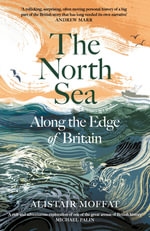 The North Sea : Along the Edge of Britain - Alistair Moffat
