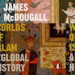 Worlds of Islam : A Global History - James McDougall