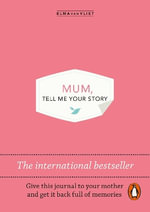 Mum, Tell Me Your Story : The original give & get back book - Elma van Vliet