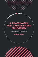 A Framework for Values-Based Education : From Vision to Practice - Tracey Smith