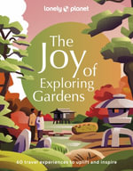 Lonely Planet The Joy of Exploring Gardens : Lonely Planet - Lonely Planet