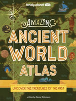 Lonely Planet Kids Amazing Ancient World Atlas : Lonely Planet Kids - Lonely Planet